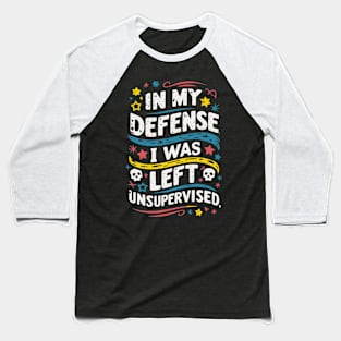 I Was Left Unsupervised Baseball T-Shirt